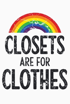 Paperback Closets Are For Clothes: LGBT Pride Lined Notebook, Journal, Organizer, Diary, Composition Notebook, Gifts for LGBT Community and Supporters Book