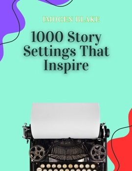Paperback 1000 Story Settings That Inspire Book