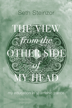 The View From the Other Side of My Head: My Education in Shamanic Trance