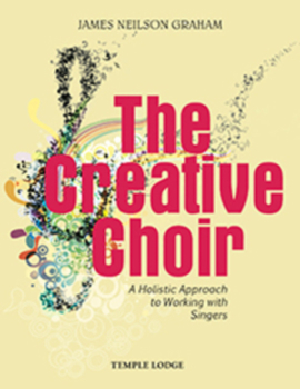 Paperback The Creative Choir: A Holistic Approach to Working with Singers Book
