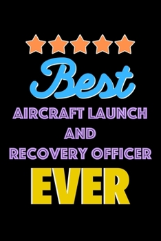 Best Aircraft Launch and Recovery Officer Evers Notebook - Aircraft Launch and Recovery Officer Funny Gift: Lined Notebook / Journal Gift, 120 Pages, 6x9, Soft Cover, Matte Finish