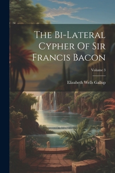 Paperback The Bi-lateral Cypher Of Sir Francis Bacon; Volume 3 Book