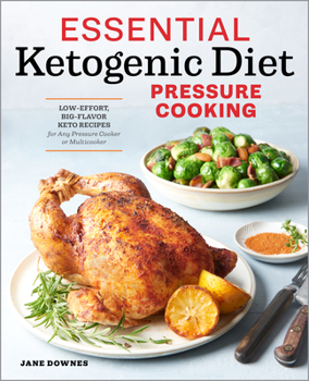 Paperback Essential Ketogenic Diet Pressure Cooking: Low-Effort, Big-Flavor Keto Recipes for Any Pressure Cooker or Multicooker Book