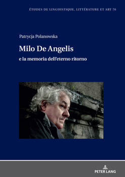 Milo De Angelis e la memoria dell'eterno ritorno (Etudes de linguistique, littérature et arts / Studi di Lingua, Letteratura e Arte, 70) (Italian Edition)