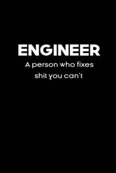 Paperback Engineer A person who fixes shit you can't notebook gifts: Funny engineering definition Lined Notebook / Journal Gift, 120 Pages, 6x9, Soft Cover, glo Book