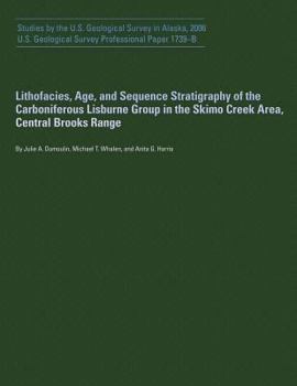 Paperback Lithofacies, Age, and Sequence Stratigraphy of the Carboniferous Lisburne Group in the Skimo Creek Area, Central Brooks Range Book