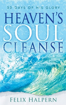 Paperback Heaven's Soul Cleanse: 30 Days of His Glory Book