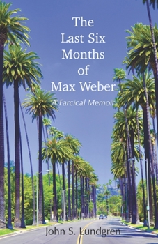 Paperback The Last Six Months of Max Weber: A Farcical Memoir Book