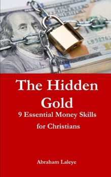 Paperback The Hidden Gold: 9 Essential Money Skills for Christians Book