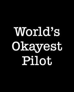 World's Okayest Pilot: 108 Page College Ruled Notebook 8x10