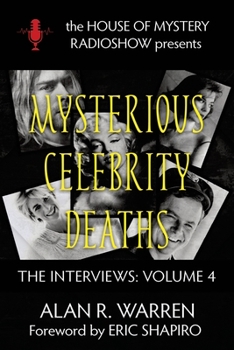 Mysterious Celebrity Deaths: The Interviews - Book #4 of the Interviews: The House of Mystery Radio Show Presents