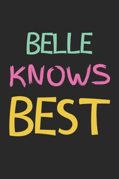 Paperback Belle Knows Best: Lined Journal, 120 Pages, 6 x 9, Belle Personalized Name Notebook Gift Idea, Black Matte Finish (Belle Knows Best Jour Book