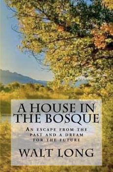 Paperback A House in the Bosque: An escape from the past and a dream for the future Book