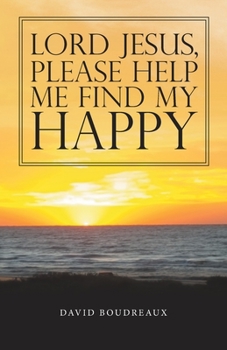 Paperback Lord Jesus, Please Help Me Find My Happy Book