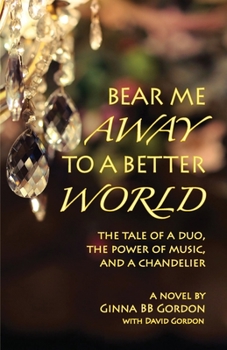 Paperback Bear Me Away to a Better World: The Tale of a Duo, the Power of Music, and a Chandelier Book