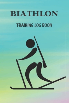 Paperback Biathlon Training Log Book: Biathlon Journal / Diary / Tracker / Organizer / Notebook For Biathlete And Coach ( 109 Numbered Pages To Keep Record Book