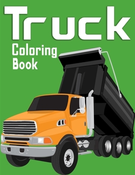 Truck Coloring Book: A Fun Activity Book for Kids With Big Trucks, Cranes, Tractors (Cars Coloring Books for Kids Ages 2-4)
