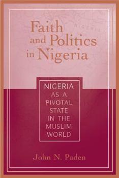 Paperback Faith and Politics in Nigeria: Nigeria as a Pivotal State in the Muslim World Book