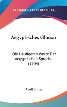 Hardcover Aegyptisches Glossar: Die Haufigeren Worte Der Aegyptischen Sprache (1904) Book