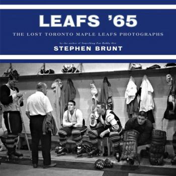 Hardcover Leafs '65: The Lost Toronto Maple Leafs Photographs Book
