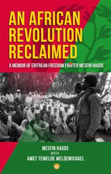 Paperback An African Revolution Reclaimed: A Memoir of Eritrean Freedom Fighter, Mesfin Hagos Paperback Book