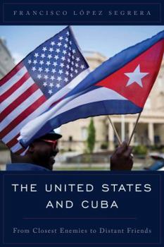 Paperback The United States and Cuba: From Closest Enemies to Distant Friends Book