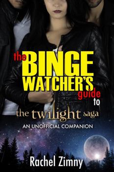 Paperback The Binge Watcher's Guide to the Twilight Saga: An Unofficial Guide Book