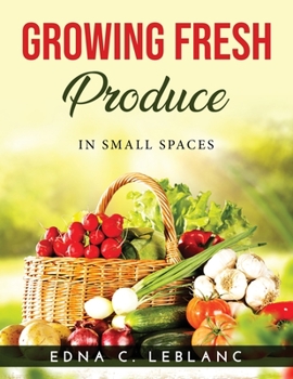 Paperback Growing Fresh Produce: In Small Spaces Book