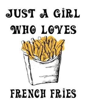 Just A Girl Who Loves French Fries: The Foodies Complete Gratitude Journal Planner And More 386 Pages Notebook Black Print 193 Days 8"x10" Thick Book