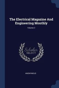 Paperback The Electrical Magazine And Engineering Monthly; Volume 2 Book