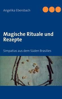 Magische Rituale und Rezepte: Simpatias aus dem Süden Brasilies