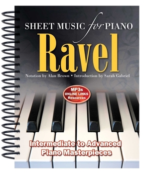Spiral-bound Ravel: Sheet Music for Piano: From Intermediate to Advanced; Piano Masterpieces Book