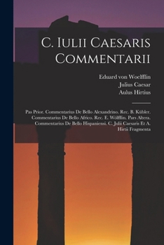 Paperback C. Iulii Caesaris Commentarii: Pas Prior. Commentarius De Bello Alexandrino. Rec. B. Kübler. Commentarius De Bello Africo. Rec. E. Wölfflin. Pars Alt Book