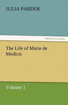 The Life of Marie de Medicis (Complete and Illustrated)
