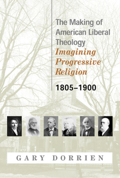 Paperback The Making of American Liberal Theology 1805-1900 Book
