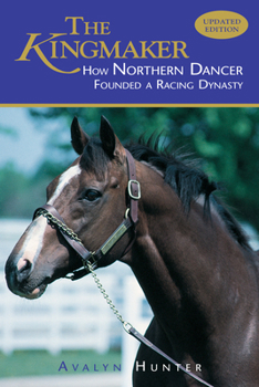 Paperback The Kingmaker: How Northern Dancer Founded a Racing Dynasty Book