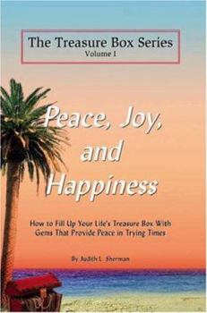 Paperback The Treasure Box Series, Volume I: Peace, Joy, and Happiness - How to Fill Up Your Life's Treasure Box with Gems That Provide Peace in Trying Times Book