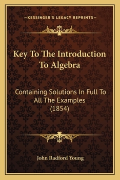 Paperback Key To The Introduction To Algebra: Containing Solutions In Full To All The Examples (1854) Book