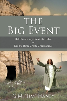 Paperback The Big Event: Did Christianity Create the Bible or Did the Bible Create Christianity? Book