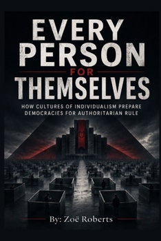 Every Person for Themselves: How Cultures of Individualism Prepare Democracies for Authoritarian Rule