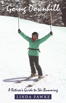 Paperback Going Downhill: A Retiree's Guide to Ski-Bumming Book