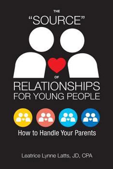 Paperback The "Source" of Relationships for Young People: How to Handle Your Parents Book