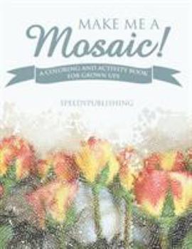 Paperback Make Me A Mosaic! A Coloring and Activity Book for Grown ups Book