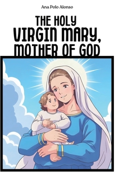 The Holy Virgin Mary, Mother of God. A Catholic book for kids with the life of Virgin Mary, illustrations and prayers.