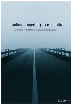 Paperback emotions caged by masculinity: collection of thoughts that a man could never vocalize. Book