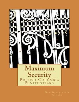 Paperback Maximum Security: British Columbia Penitentiary Book