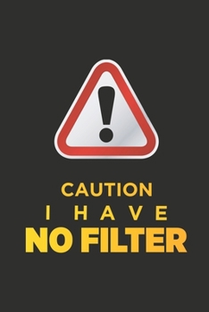 Paperback Caution I Have No Filter: Blank Notebook/Journal For Personal Use And Also Your Friend And Family Book