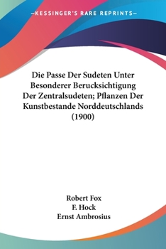 Paperback Die Passe Der Sudeten Unter Besonderer Berucksichtigung Der Zentralsudeten; Pflanzen Der Kunstbestande Norddeutschlands (1900) [German] Book