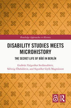 Hardcover Disability Studies Meets Microhistory: The Secret Life of Bíbí in Berlín Book