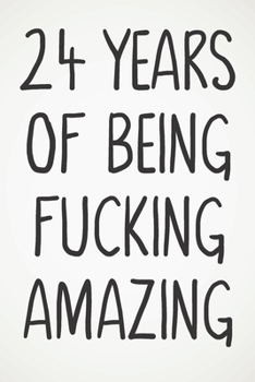 24 Years Of Being Fucking Amazing: Awesome Positive 24th Birthday Card Journal Diary Notebook Gift - 122 Pages -